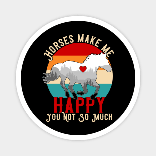 Horses Make Me Happy You Not So Much Magnet
